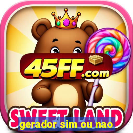 gerador sim ou nao